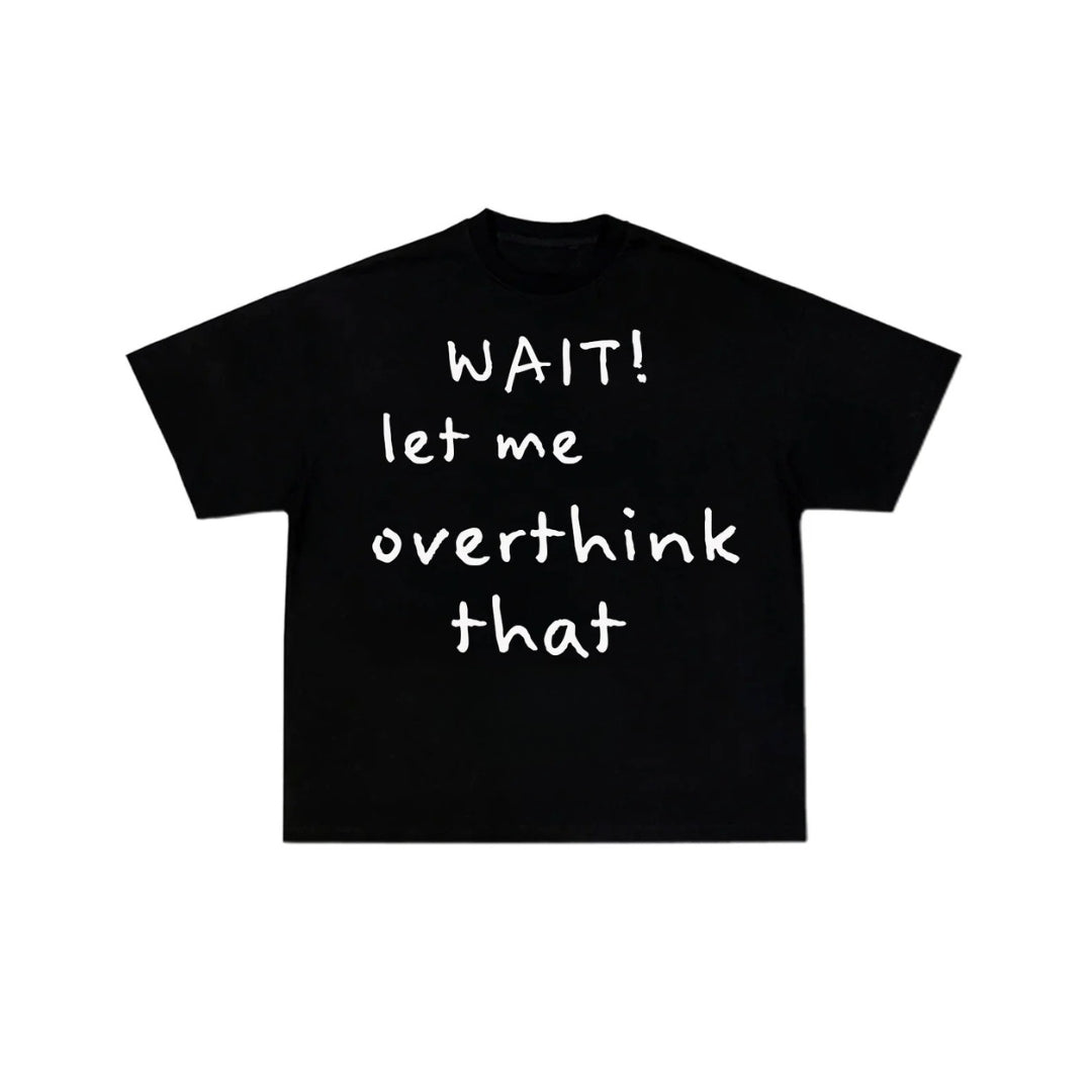 LET ME OVERTHINK Tee