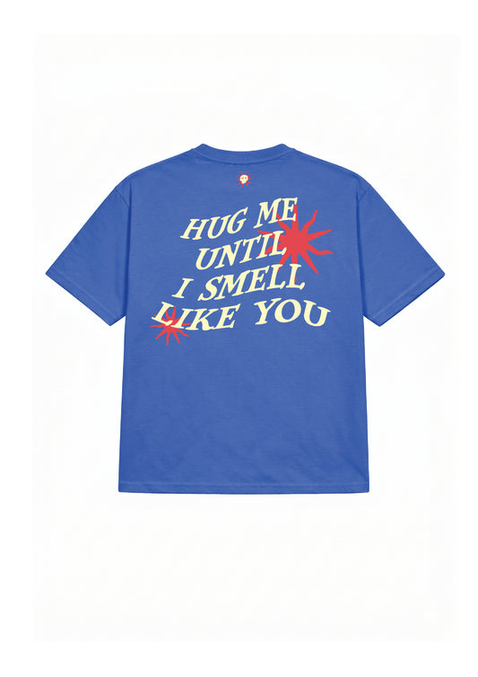 Hug me until I smell like you tee