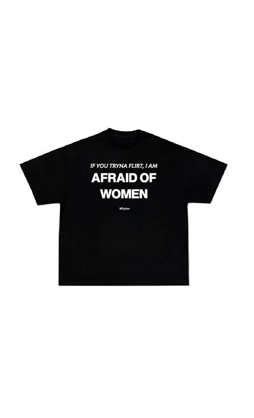 AFRAID OF WOMEN Tee