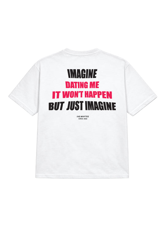 Imagine Dating me tee