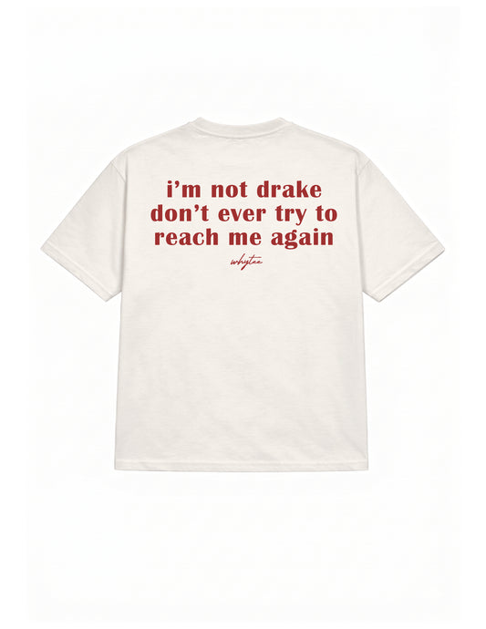 Don't reach me again tee (Drake Edition)