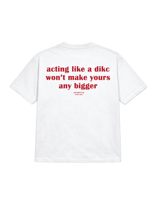 Acting Like a Dikc tee